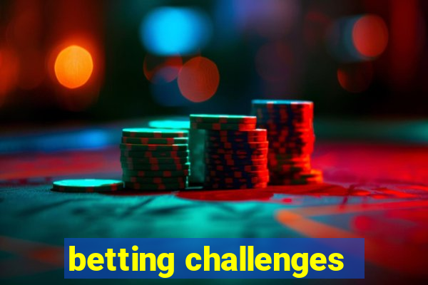 betting challenges