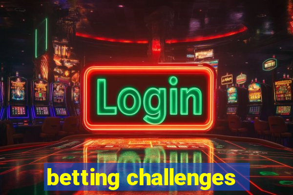 betting challenges