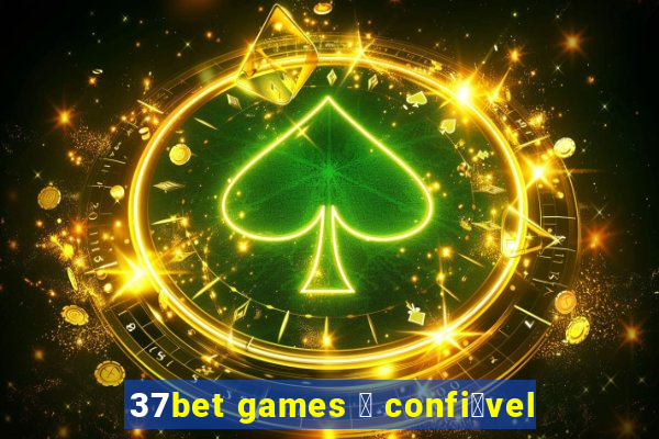 37bet games 茅 confi谩vel