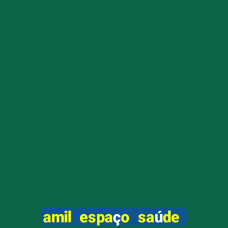 amil espaço saúde - tatuapé