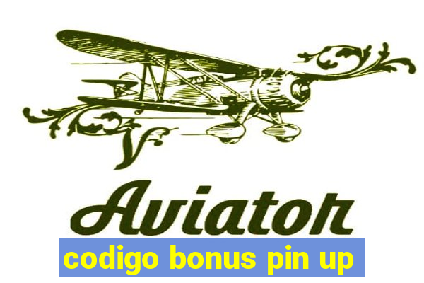 codigo bonus pin up