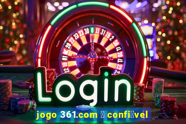 jogo 361.com 茅 confi谩vel