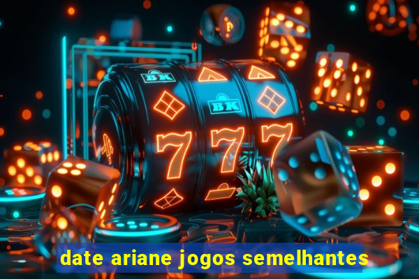 date ariane jogos semelhantes