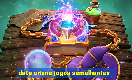 date ariane jogos semelhantes