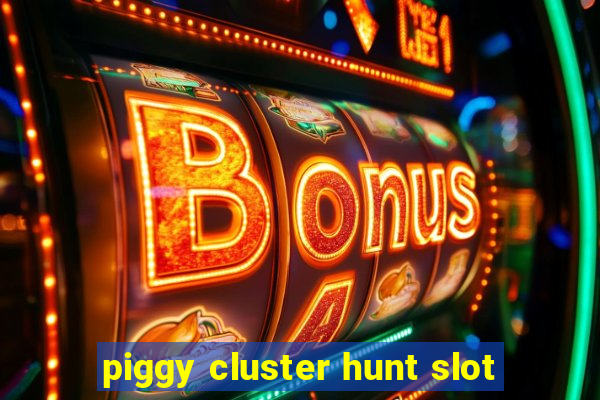 piggy cluster hunt slot