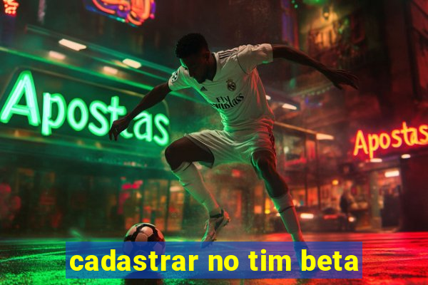 cadastrar no tim beta