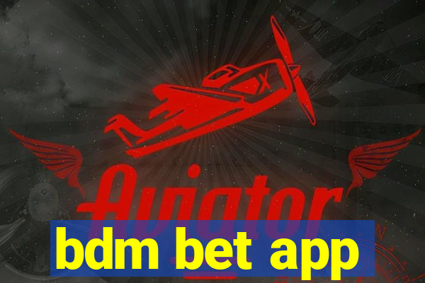 bdm bet app