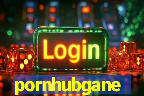 pornhubgane