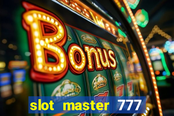 slot master 777 paga mesmo