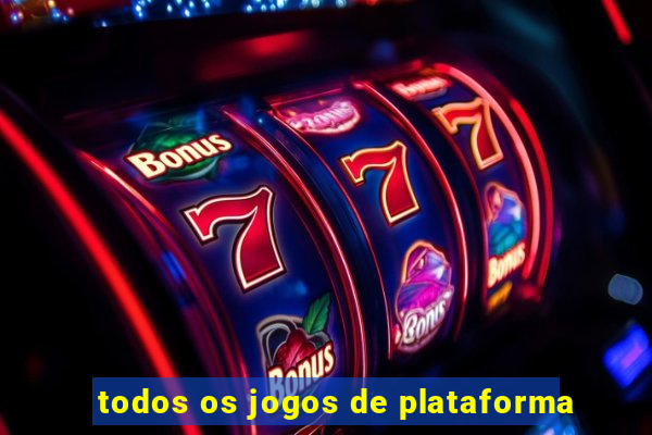 todos os jogos de plataforma