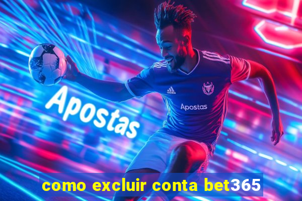 como excluir conta bet365