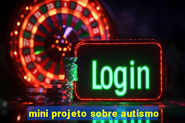 mini projeto sobre autismo