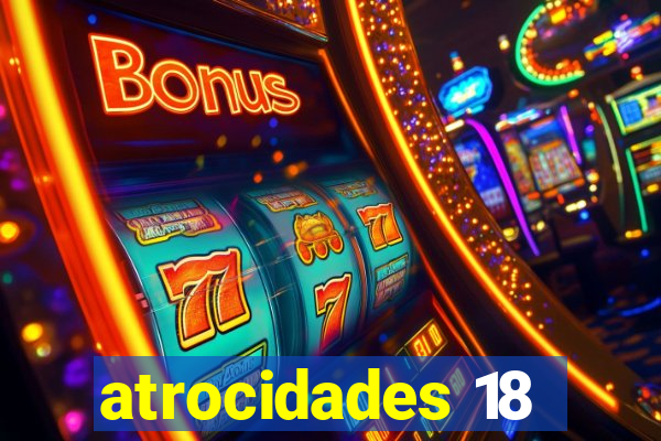 atrocidades 18