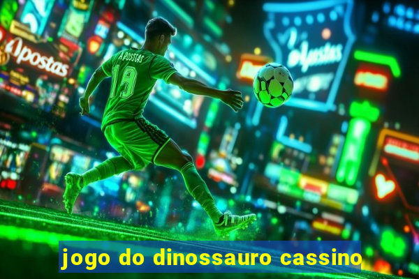 jogo do dinossauro cassino