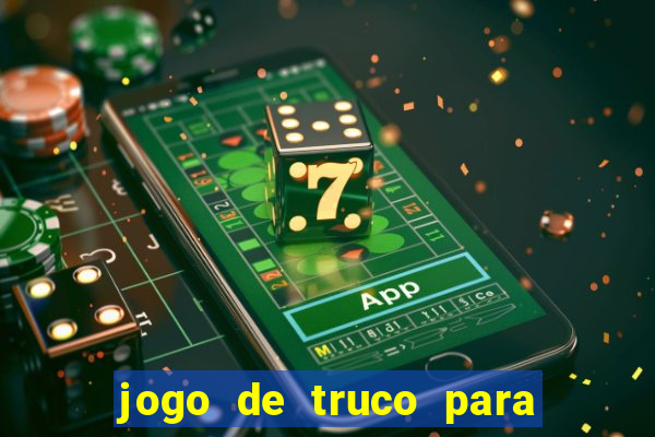 jogo de truco para ganhar dinheiro