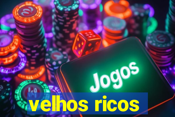 velhos ricos