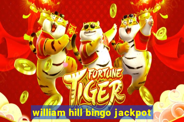 william hill bingo jackpot