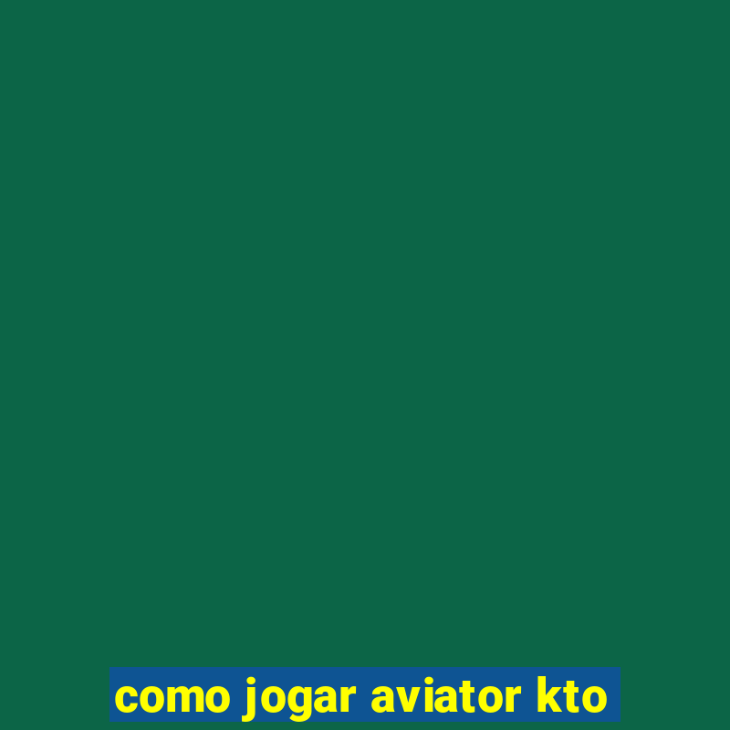 como jogar aviator kto