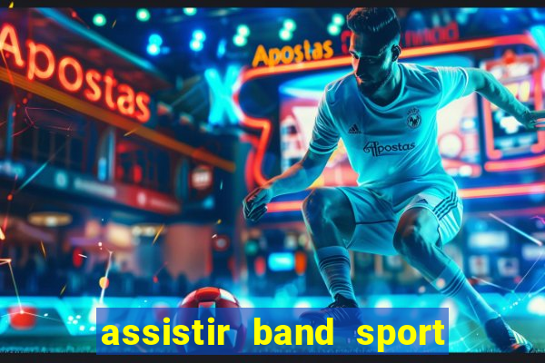 assistir band sport ao vivo