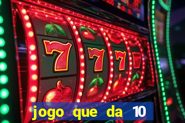 jogo que da 10 reais no cadastro