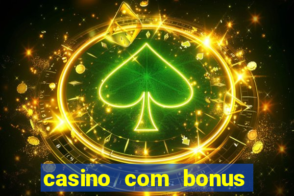 casino com bonus no cadastro sem deposito