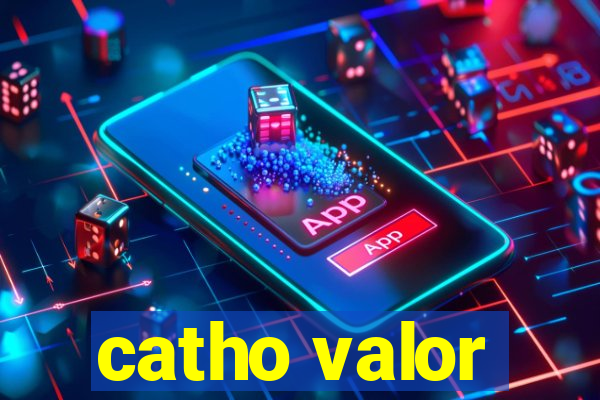 catho valor