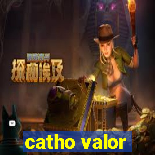 catho valor