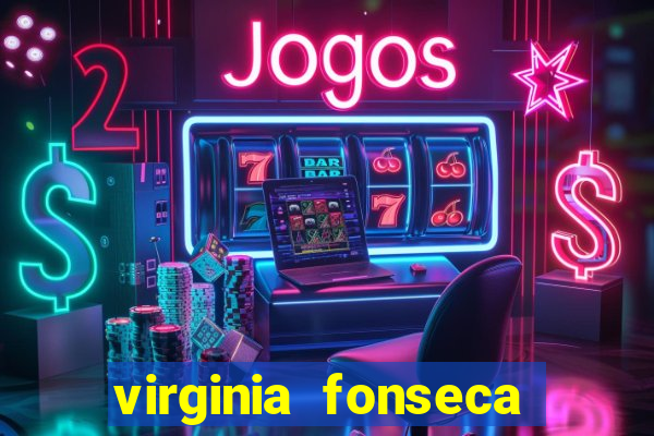 virginia fonseca jogos de azar