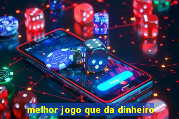 melhor jogo que da dinheiro