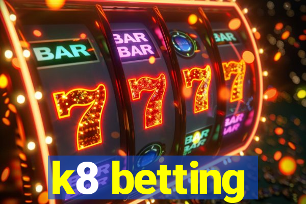 k8 betting