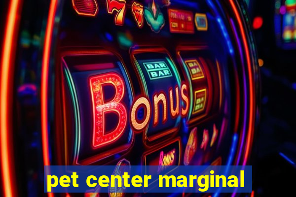 pet center marginal