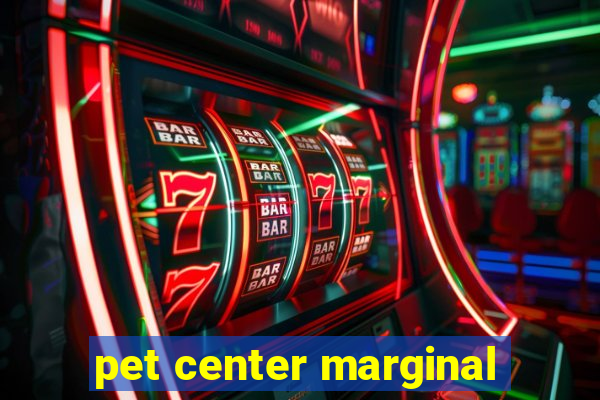 pet center marginal