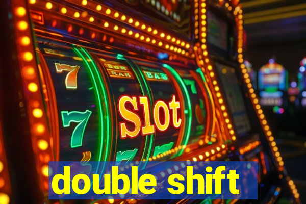 double shift