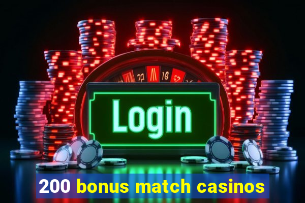 200 bonus match casinos