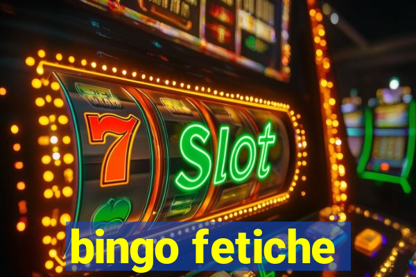 bingo fetiche