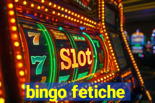 bingo fetiche