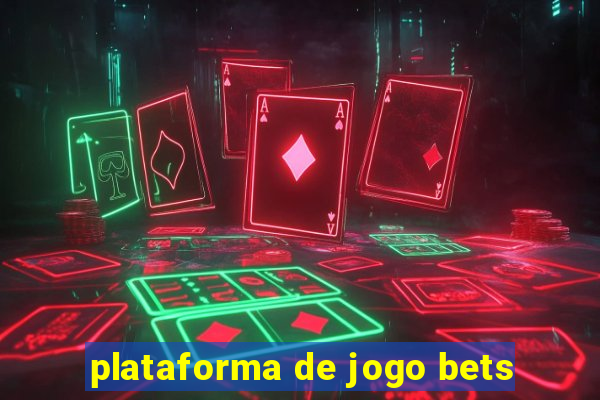 plataforma de jogo bets