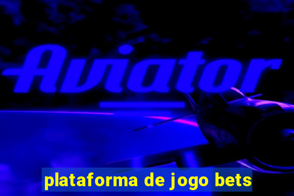 plataforma de jogo bets