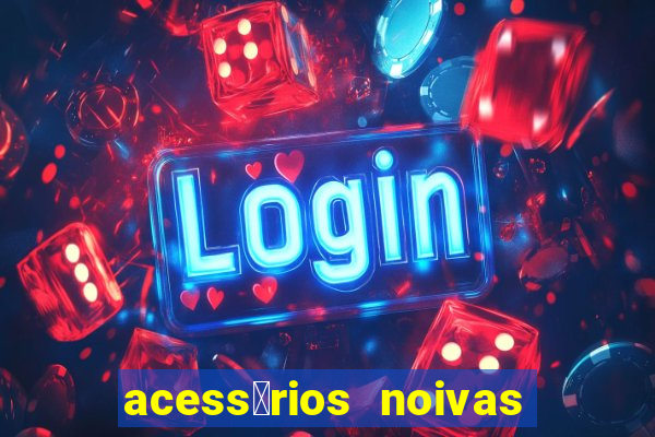 acess贸rios noivas porto alegre