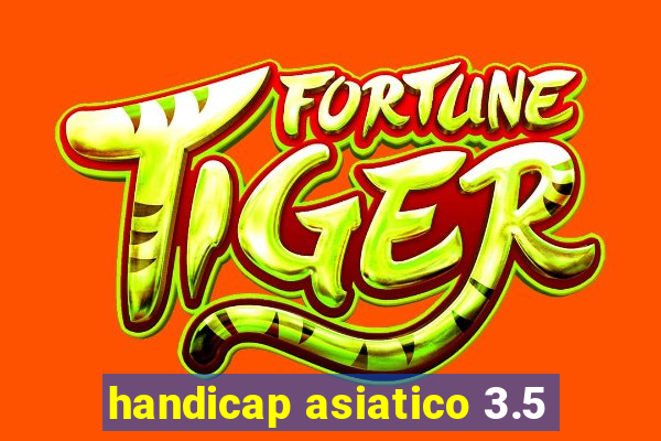 handicap asiatico 3.5