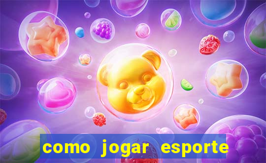 como jogar esporte da sorte