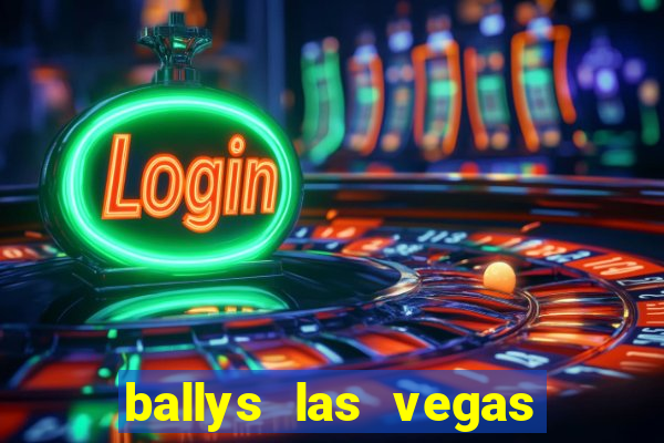 ballys las vegas hotel casino