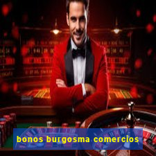 bonos burgosma comercios