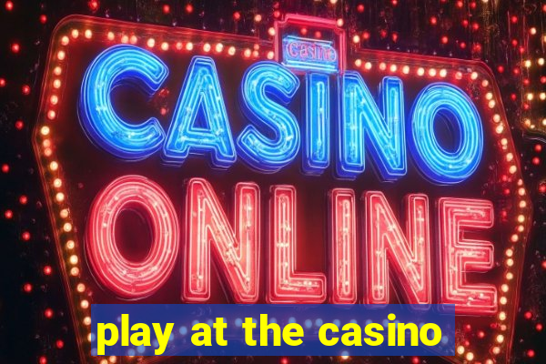 play at the casino