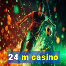 24 m casino