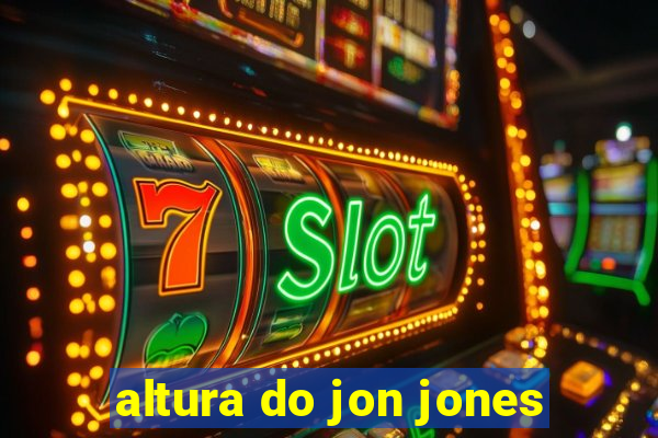 altura do jon jones