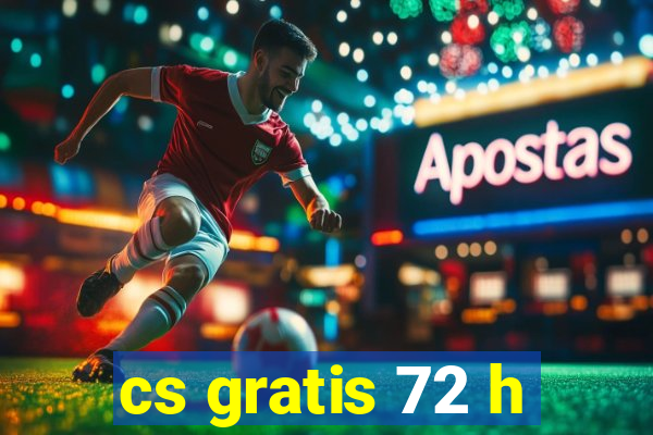 cs gratis 72 h