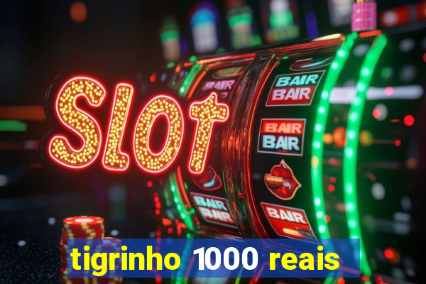 tigrinho 1000 reais