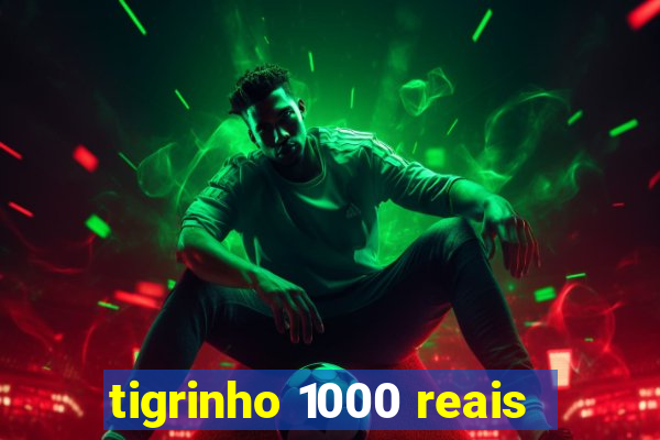 tigrinho 1000 reais