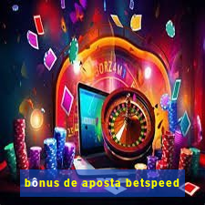 bônus de aposta betspeed